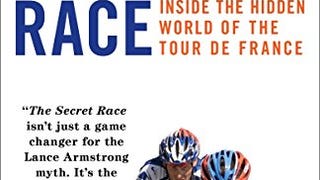 The Secret Race: Inside the Hidden World of the Tour de...