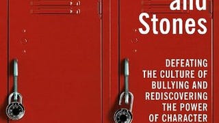 Sticks and Stones: Defeating the Culture of Bullying and...