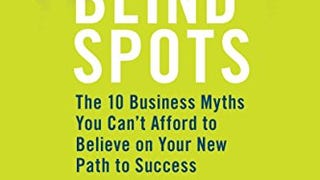 Blind Spots: 10 Business Myths You Can't Afford to Believe...