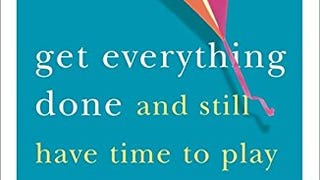 Get Everything Done (And Still Have Time to Play)