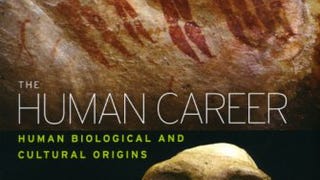 The Human Career: Human Biological and Cultural Origins,...