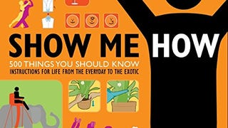 Show Me How: 500 Things You Should Know - Instructions...