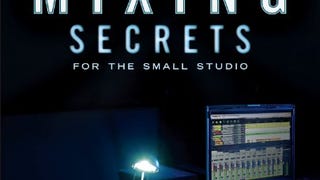 Mixing Secrets for the Small Studio (Sound On Sound Presents....