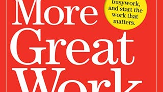 Do More Great Work: Stop the Busywork. Start the Work That...
