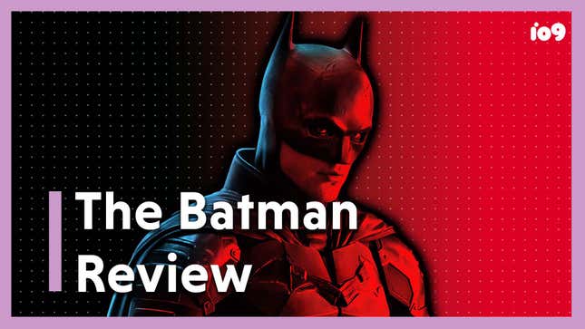 <i>The Batman</i>: The io9 Video Review