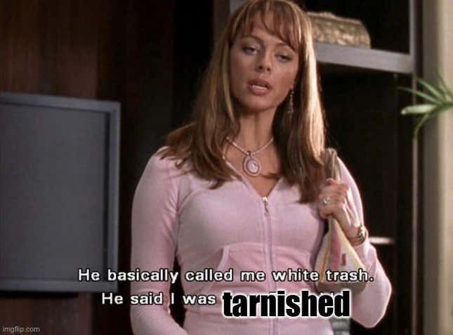 Julie Cooper in the teen drama "The O.C." appears to be saying "he basically called me white trash. He said I was tarnished."