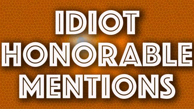 Idiot Honorable Mentions