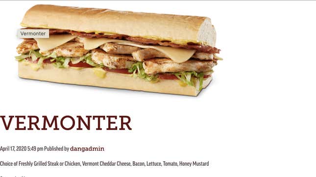 The Vermonter from D’Angelos has chicken or steak paired with cheddar cheese, bacon, lettuce, tomato, and honey mustard.