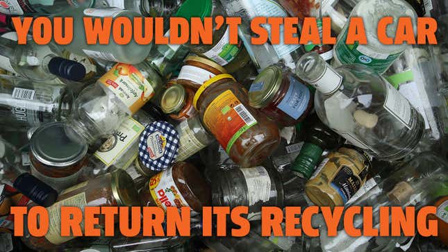 A photo of glass containers with the header "you wouldn't steal a car to return its recycling" 