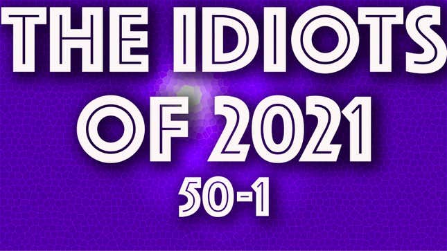 The Idiots of 2021: 50 to 1