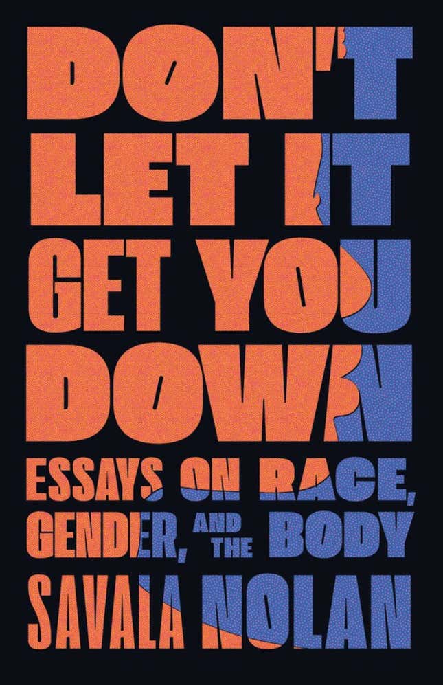 Don’t Let It Get You Down: Essays of Race, Gender and the Body – Savala Nolan