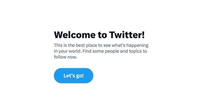 A screenshot of the "Welcome to Twitter!" message. A Twitter outage didn't let people view new tweets.