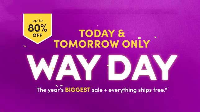 Way Day: Wayfair’s biggest selection and lowest prices ever.