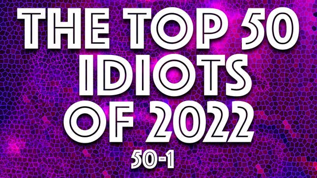 Image for article titled IDIOT OF THE YEAR 2022: The complete rankings