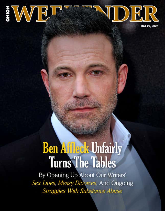 Image for article titled Ben Affleck Unfairly Turns The Tables By Opening Up About Our Writers’ Sex Lives, Messy Divorces, And Ongoing Struggles With Substance Abuse
