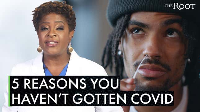 Here's 5 Reasons Why You Haven't Contracted COVID-19