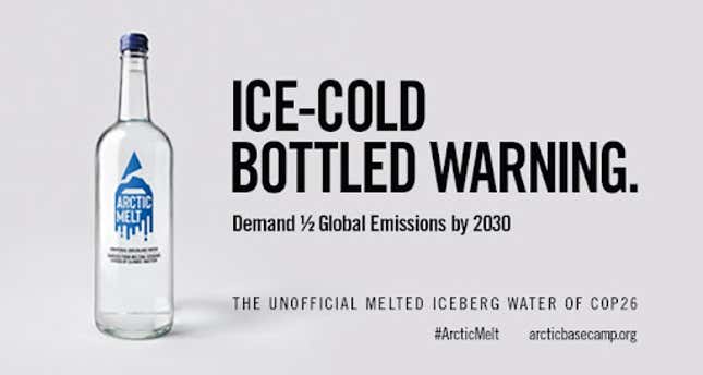 A bottle of Arctic Melt glacier water, as well as text that reads Ice-Cold Bottled Warning. Demand 1/2 Global Emissions by 2030. The unofficial melted iceberg water of COP26.