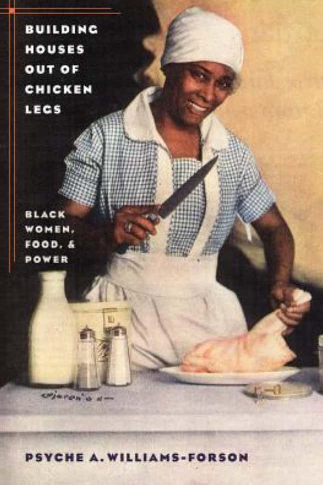 Building Houses Out of Chicken Legs: Black Women, Good and Power –Psyche A. Williams-Forson