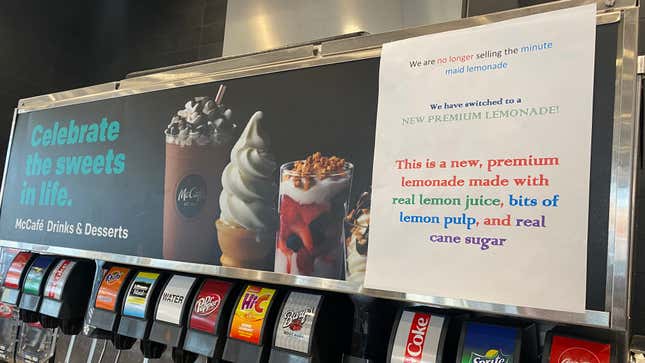 A sign by the soda fountain announced that, because you can now get premium lemonade from behind the counter, you will no longer be able to imbibe Minute Maid lemonade via the soda fountain.