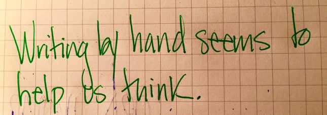 Writing by hand seems to help us think.