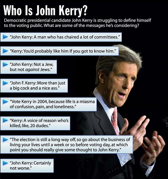 Democratic presidential candidate John Kerry is struggling to define himself to the voting public. What are some of the messages he&#39;s considering?