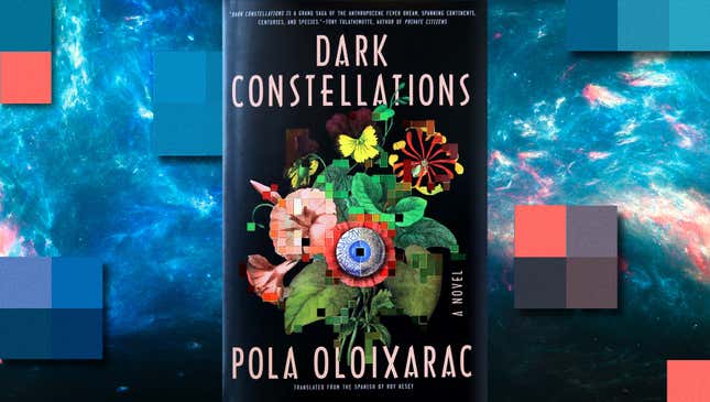 Pola Oloixaracs Novel Dark Constellations Is A Sci Fi Head Trip 7257
