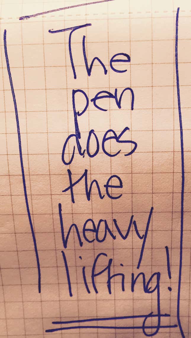 The pen does the heavy lifting.