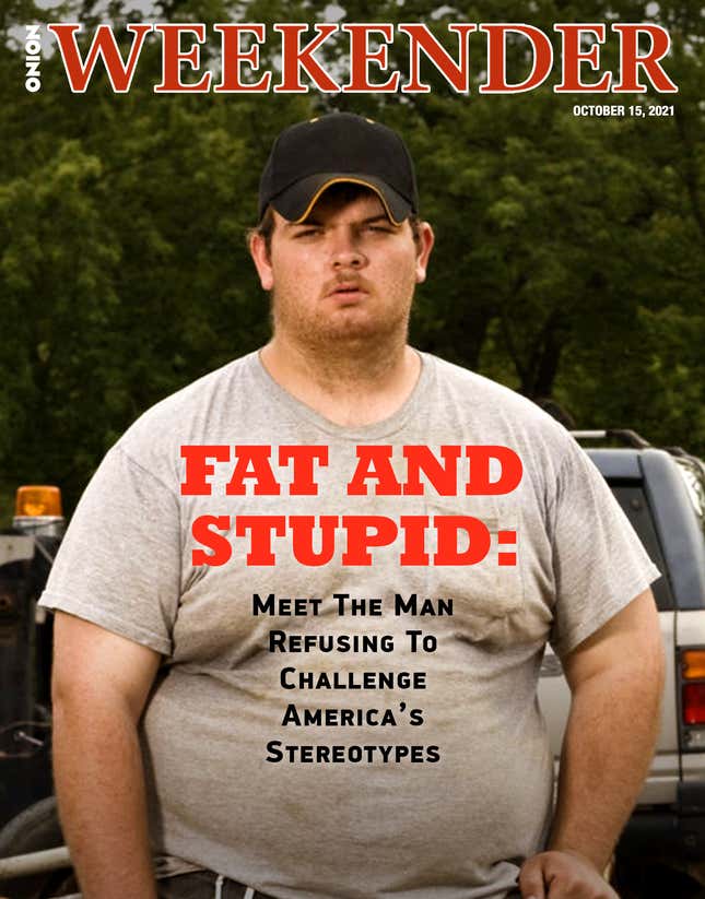 Image for article titled Fat And Stupid: Meet The Man Refusing To Challenge America&#39;s Stereotypes