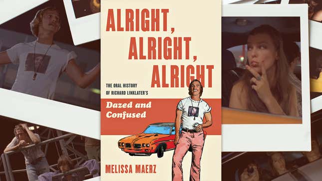 Scenes from Dazed And Confused and the cover of the oral history Alright, Alright, Alright by Melissa Maerz
