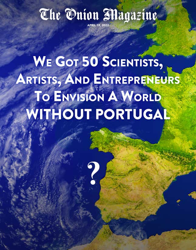 Image for article titled We Got 50 Scientists, Artists, And Entrepreneurs To Envision A World Without Portugal