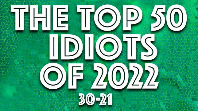 Image for article titled IDIOT OF THE YEAR: Ten more for the worst of 2022