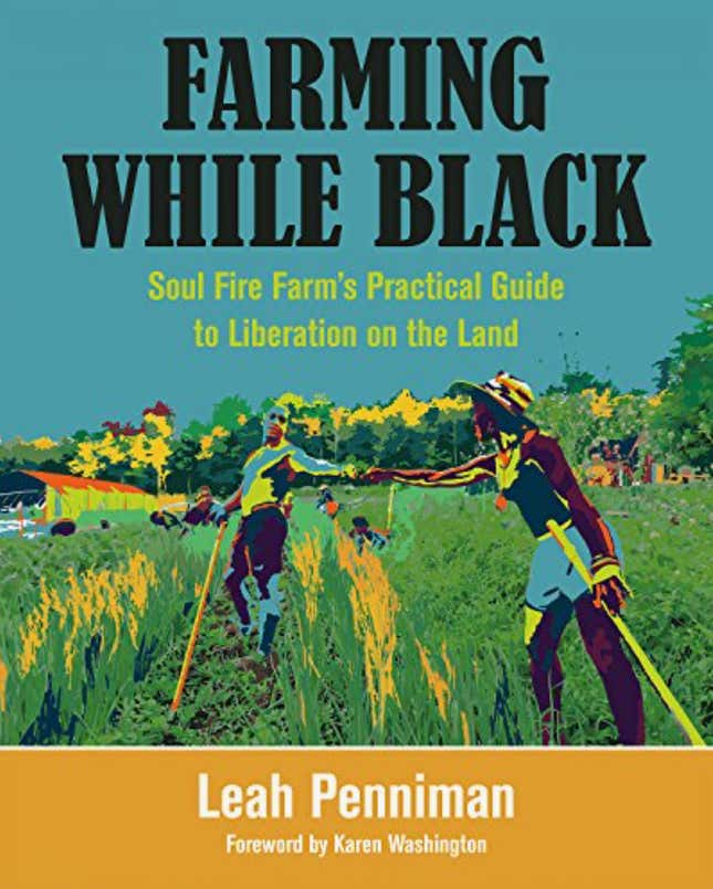 Farming While Black: Soul Fire Farm’s Practical Guide to Liberation on the Land – Leah Penniman