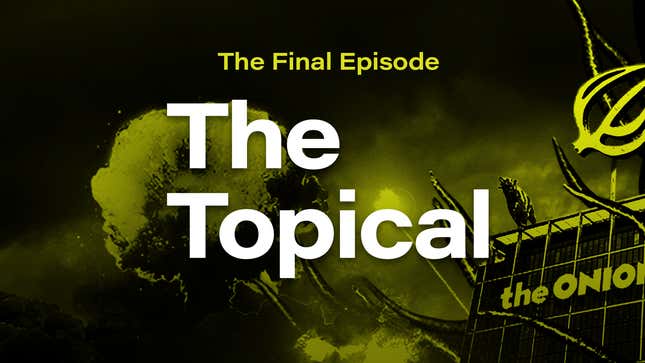 Image for article titled The Final Episode Of The Topical