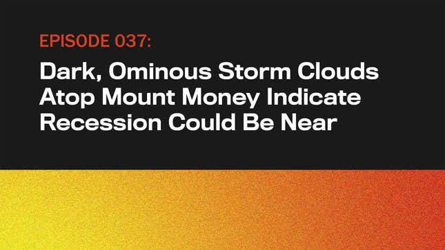 Image for article titled Dark, Ominous Storm Clouds Atop Mount Money Indicate Recession Could Be Near