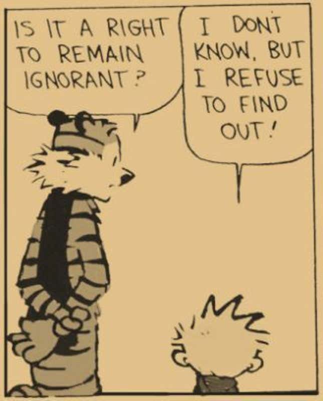 “¿Existe el derecho a permanecer ignorante?”, “No lo sé, pero me niego a saberlo” (Calvin y Hobbes)
