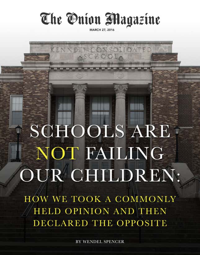Image for article titled Schools Are Not Failing Our Children: How We Took A Commonly Held Opinion And Then Declared The Opposite