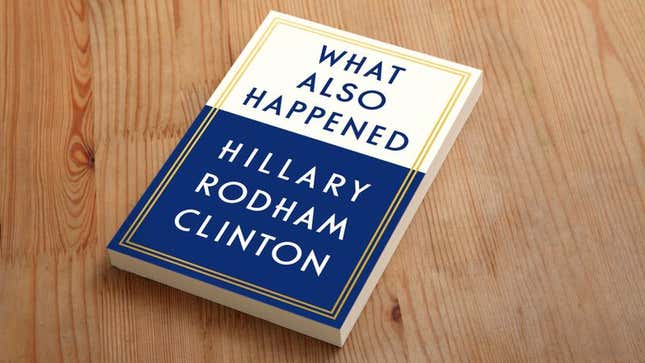 Image for article titled Clinton Already Working On Follow-Up Book Casting Blame For Failures Of First