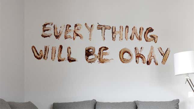 Image for article titled Crazed, Quarantined Mental Health Experts Recommend Scrawling ‘Everything Will Be Okay’ In Feces On Wall