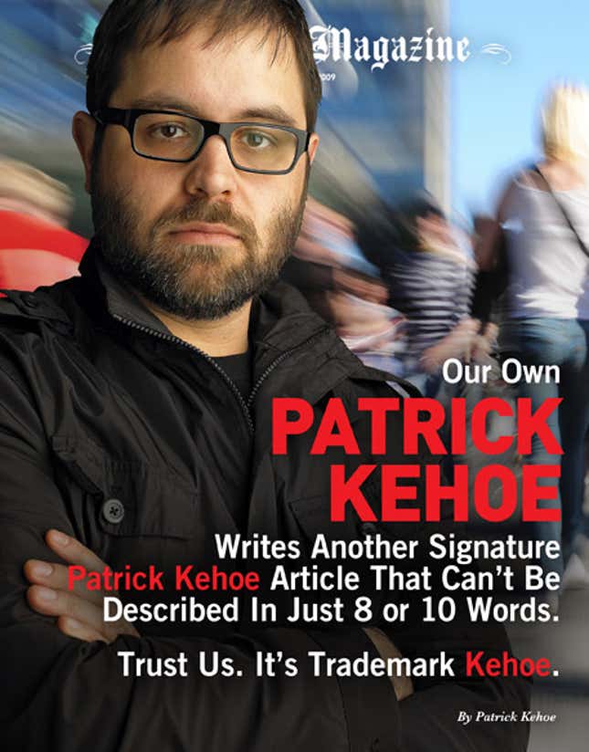 Image for article titled Our Own Patrick Kehoe Writes Another Signature Patrick Kehoe Article That Can&#39;t Be Described In Just 8 or 10 Words