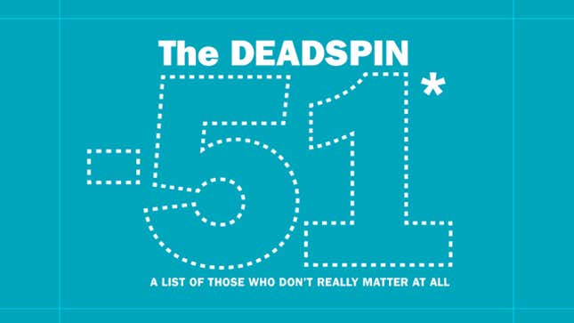 Image for article titled The Deadspin -51*: The Most Useless Thinkers, Doers, And Dreamers