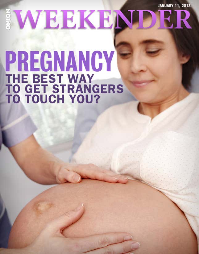 Image for article titled Pregnancy: The Best Way To Get Strangers To Touch You?