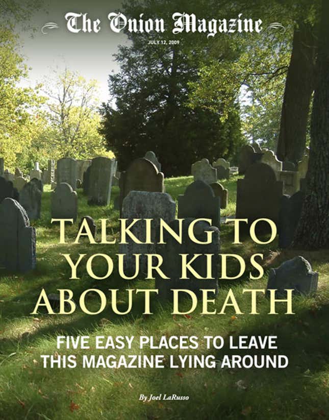 Image for article titled Talking To Your Kids About Death: Five Easy Places To Leave This Magazine Lying Around