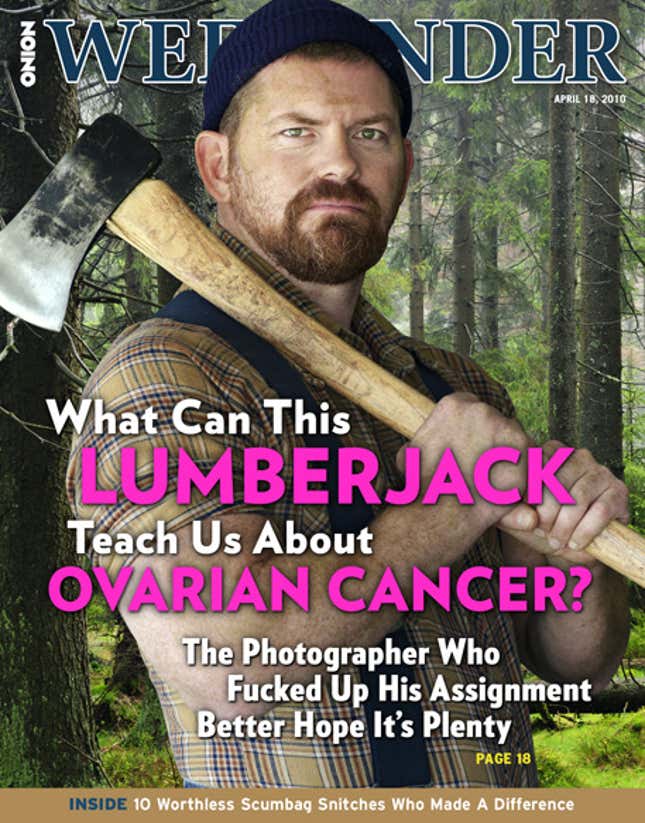 Image for article titled What Can This Lumberjack Teach Us About Ovarian Cancer? The Photographer Who Fucked up His Assignment Better Hope It&#39;s Plenty