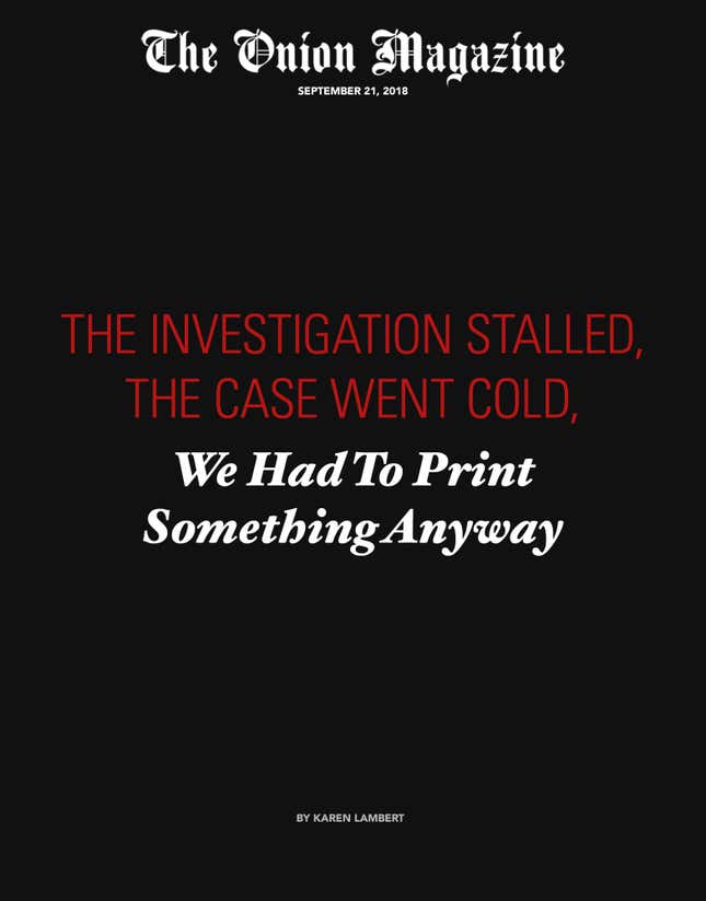 Image for article titled The Investigation Stalled, The Case Went Cold, We Had To Print Something Anyway