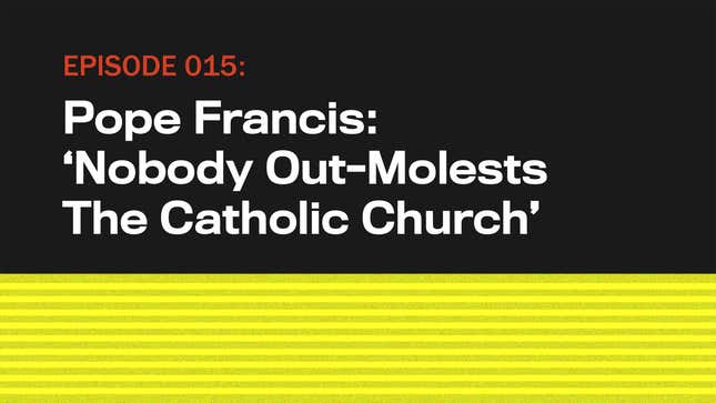 Image for article titled Pope Francis: ‘Nobody Out-Molests The Catholic Church’