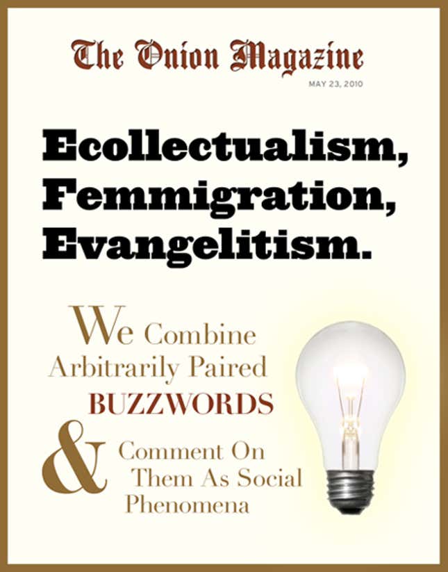 Image for article titled Ecollectualism, Femmigration, Evangelitism: We Combine Arbitrarily Paired Buzzwords And Comment On Them As Social Phenomena