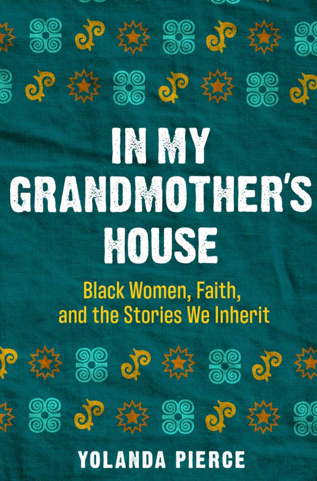 In My Grandmother’s House: Black Women, Faith and the Stories We Inherit – Yolanda Pierce