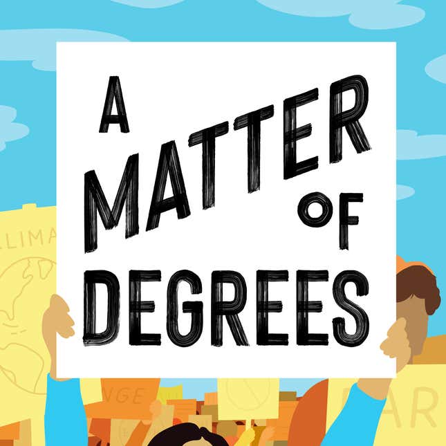 A Matter of Degrees is hosted by Katharine Wilkinson and Leah Stokes.