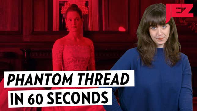 <i>Phantom Thread </i>in 60 Seconds