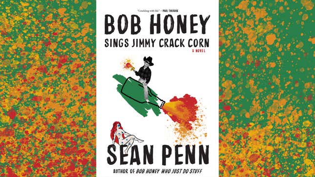 Image for article titled Bob Honey Sings Jimmy Crack Corn—and you won’t care—in Sean Penn’s second novel